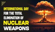 روز جهانی نابودی سلاح‌های هسته‌ ای Elimination of Nuclear Bombs + کشورهایی با بیشترین سلاح